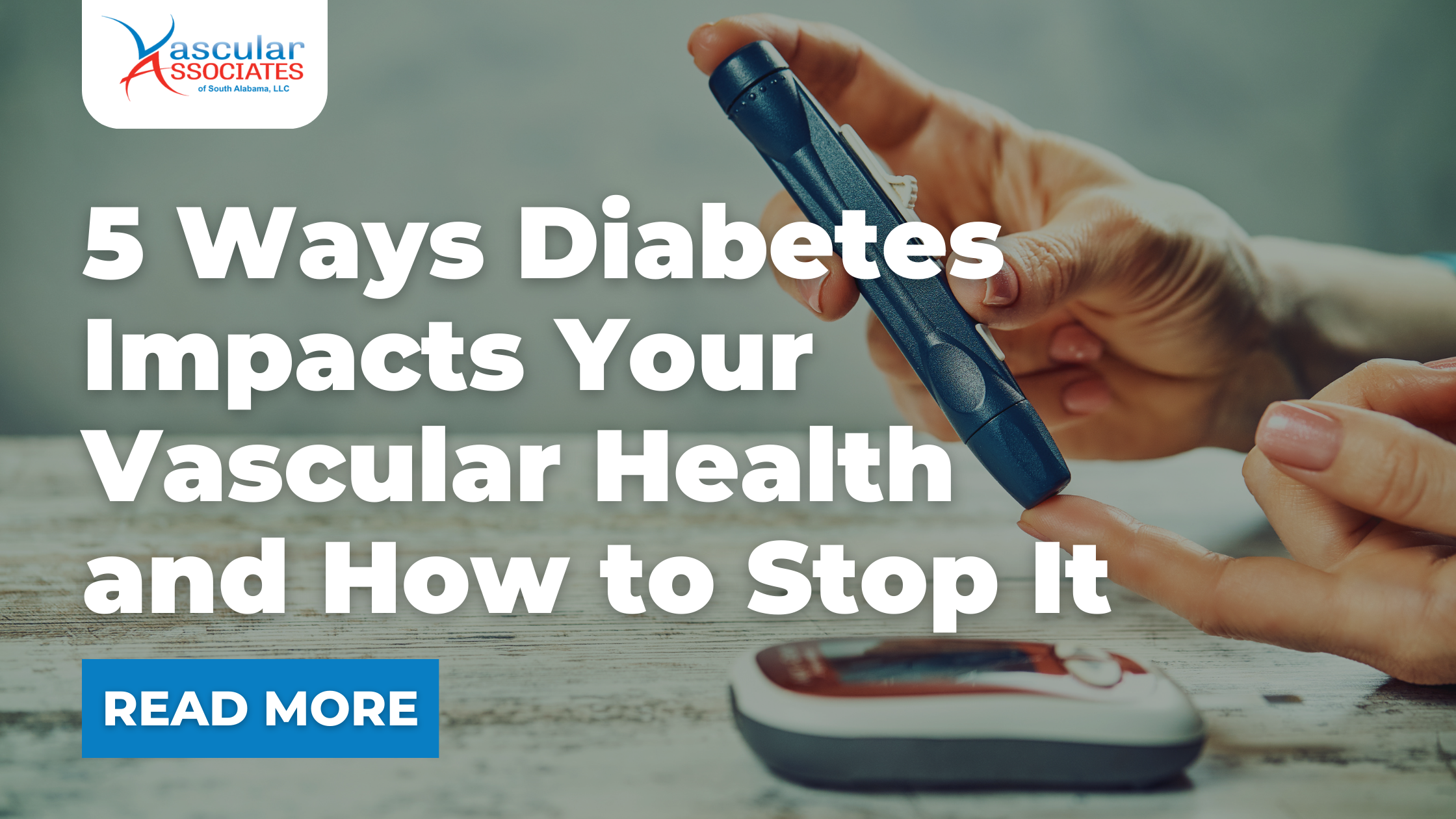 Vascular Blog - 5 Ways Diabetes Impacts Your Vascular Health and How to Stop It.png